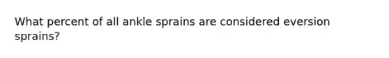 What percent of all ankle sprains are considered eversion sprains?