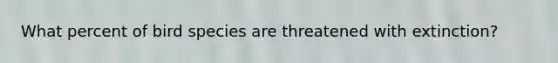 What percent of bird species are threatened with extinction?