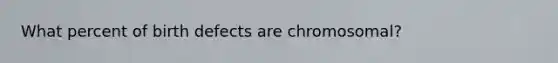 What percent of birth defects are chromosomal?