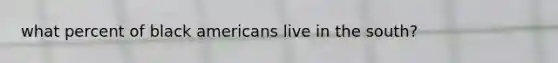 what percent of black americans live in the south?