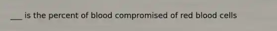 ___ is the percent of blood compromised of red blood cells