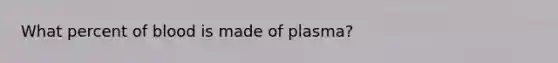 What percent of blood is made of plasma?