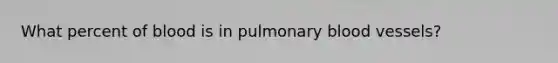 What percent of blood is in pulmonary blood vessels?