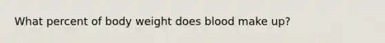 What percent of body weight does blood make up?