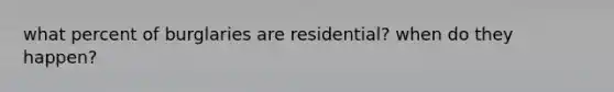 what percent of burglaries are residential? when do they happen?