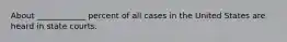 About ____________ percent of all cases in the United States are heard in state courts.