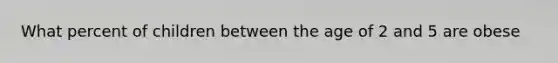 What percent of children between the age of 2 and 5 are obese