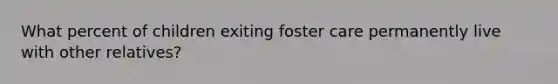 What percent of children exiting foster care permanently live with other relatives?