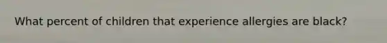 What percent of children that experience allergies are black?