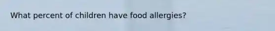 What percent of children have food allergies?