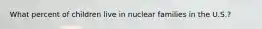 What percent of children live in nuclear families in the U.S.?