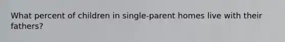 What percent of children in single-parent homes live with their fathers?