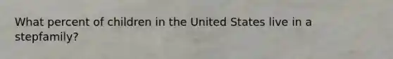 What percent of children in the United States live in a stepfamily?