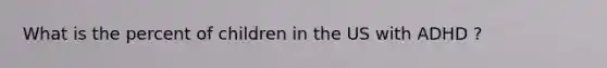 What is the percent of children in the US with ADHD ?