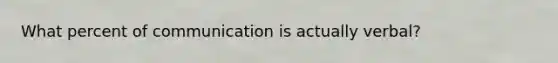 What percent of communication is actually verbal?