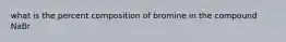 what is the percent composition of bromine in the compound NaBr