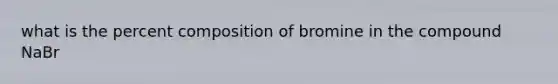 what is the percent composition of bromine in the compound NaBr