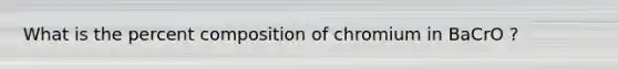 What is the percent composition of chromium in BaCrO ?