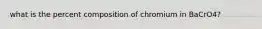 what is the percent composition of chromium in BaCrO4?