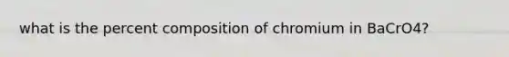 what is the percent composition of chromium in BaCrO4?