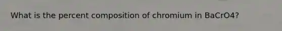 What is the percent composition of chromium in BaCrO4?