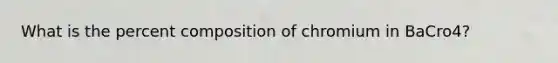 What is the percent composition of chromium in BaCro4?