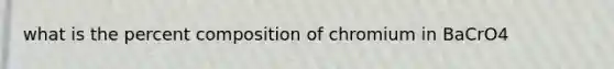 what is the percent composition of chromium in BaCrO4