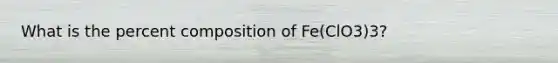 What is the percent composition of Fe(ClO3)3?