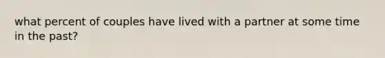 what percent of couples have lived with a partner at some time in the past?