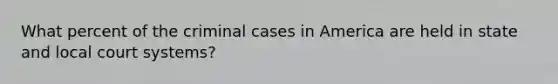 What percent of the criminal cases in America are held in state and local court systems?