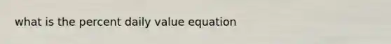 what is the percent daily value equation