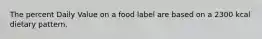 The percent Daily Value on a food label are based on a 2300 kcal dietary pattern.