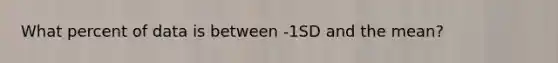 What percent of data is between -1SD and the mean?