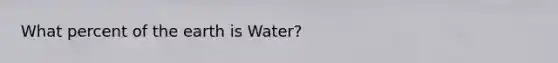 What percent of the earth is Water?