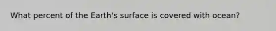 What percent of the Earth's surface is covered with ocean?