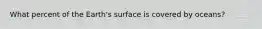 What percent of the Earth's surface is covered by oceans?