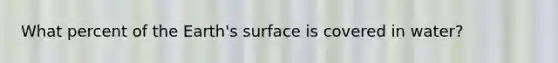 What percent of the Earth's surface is covered in water?