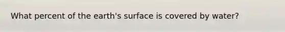 What percent of the earth's surface is covered by water?