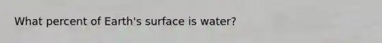 What percent of Earth's surface is water?