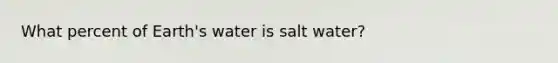 What percent of Earth's water is salt water?