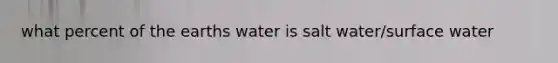 what percent of the earths water is salt water/surface water