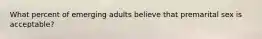 What percent of emerging adults believe that premarital sex is acceptable?