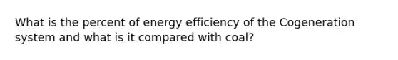 What is the percent of energy efficiency of the Cogeneration system and what is it compared with coal?