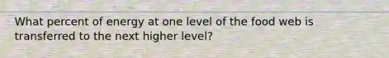 What percent of energy at one level of the food web is transferred to the next higher level?