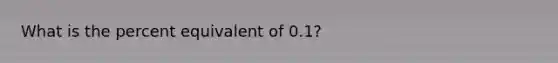 What is the percent equivalent of 0.1?