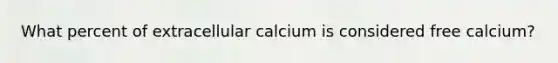 What percent of extracellular calcium is considered free calcium?