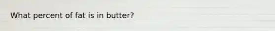 What percent of fat is in butter?