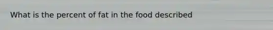 What is the percent of fat in the food described