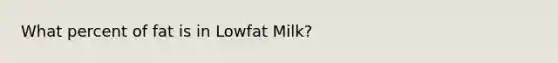 What percent of fat is in Lowfat Milk?