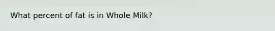 What percent of fat is in Whole Milk?